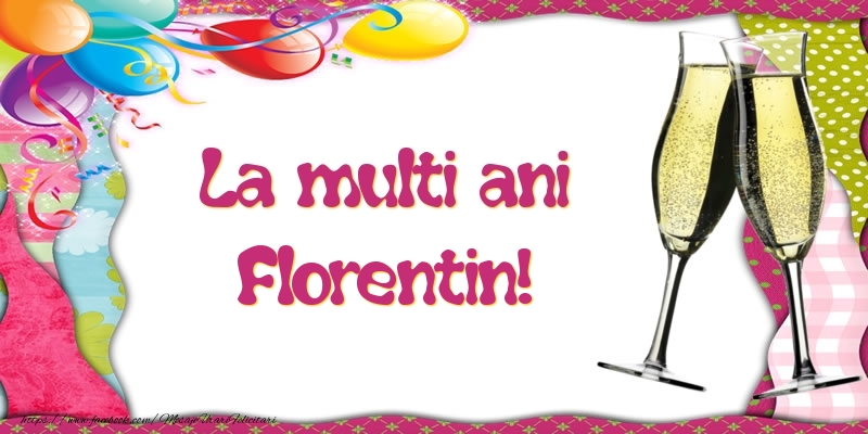 Felicitari de la multi ani - Baloane & Sampanie | La multi ani, Florentin!