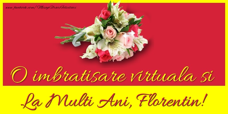 Felicitari de la multi ani - Flori | O imbratisare virtuala si la multi ani, Florentin