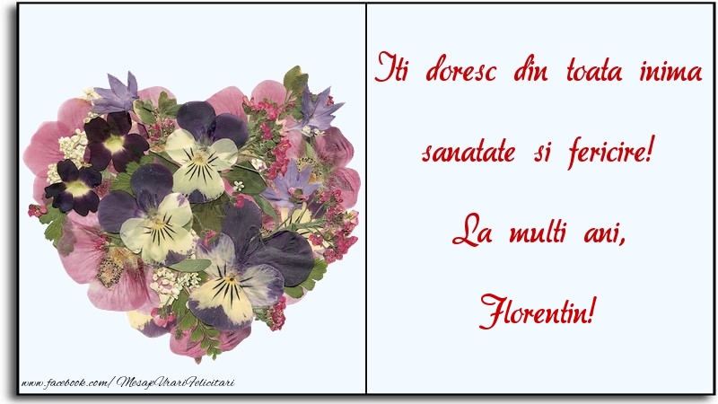 Felicitari de la multi ani - Flori | Iti doresc din toata inima sanatate si fericire! La multi ani, Florentin