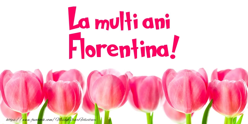 Felicitari de la multi ani - Flori & Lalele | La multi ani Florentina!