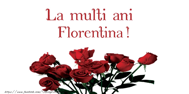 felicitari pt florentina La multi ani Florentina!
