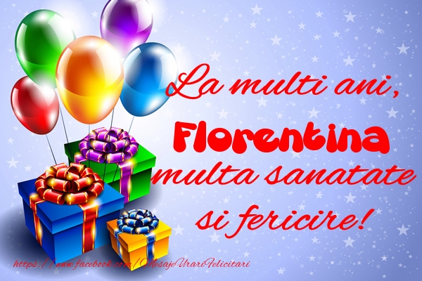 Felicitari de la multi ani - Baloane & Cadou | La multi ani, Florentina multa sanatate si fericire!
