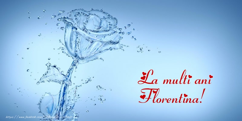 Felicitari de la multi ani - Flori & Trandafiri | La multi ani Florentina!