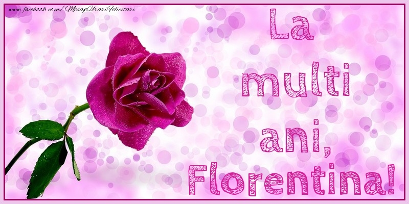 Felicitari de la multi ani - Flori & Trandafiri | La multi ani, Florentina!