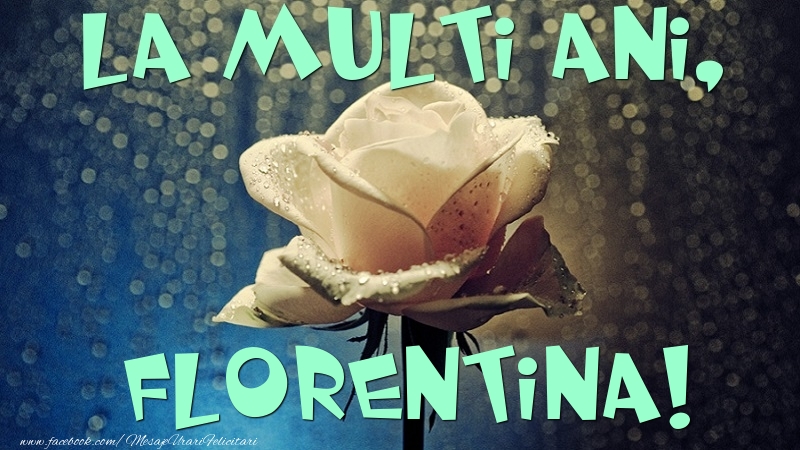 Felicitari de la multi ani - Flori & Trandafiri | La multi ani, Florentina