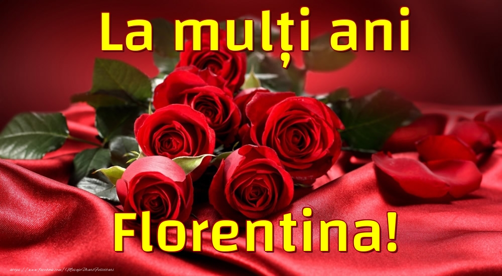 Felicitari de la multi ani - Trandafiri | La mulți ani Florentina!