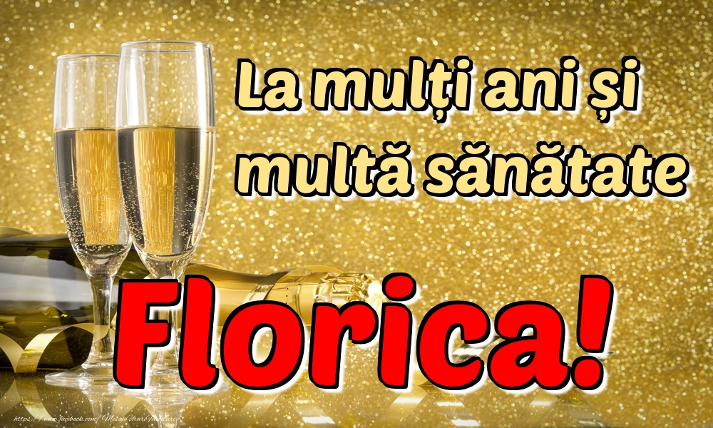 Felicitari de la multi ani - Sampanie | La mulți ani multă sănătate Florica!