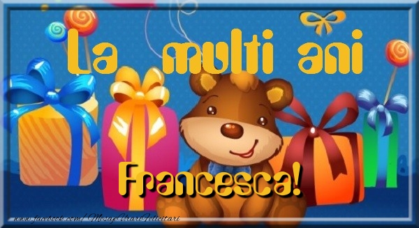 Felicitari de la multi ani - La multi ani Francesca