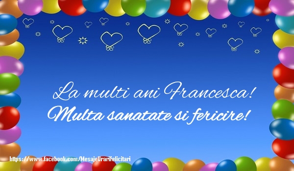 Felicitari de la multi ani - ❤️❤️❤️ Baloane & Inimioare | La multi ani Francesca! Multa sanatate si fericire!