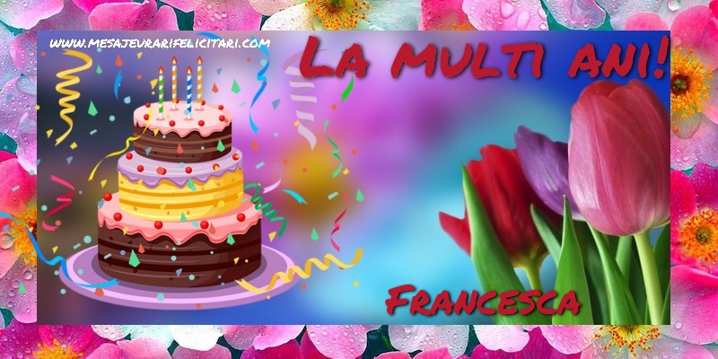Felicitari de la multi ani - Flori & Tort | La multi ani, Francesca!