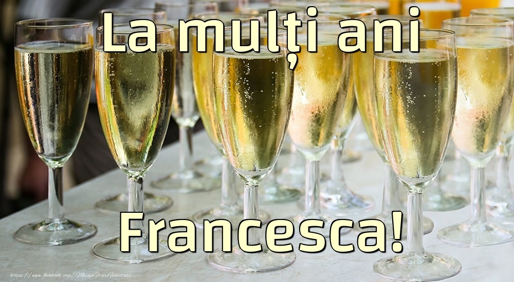 Felicitari de la multi ani - La mulți ani Francesca!