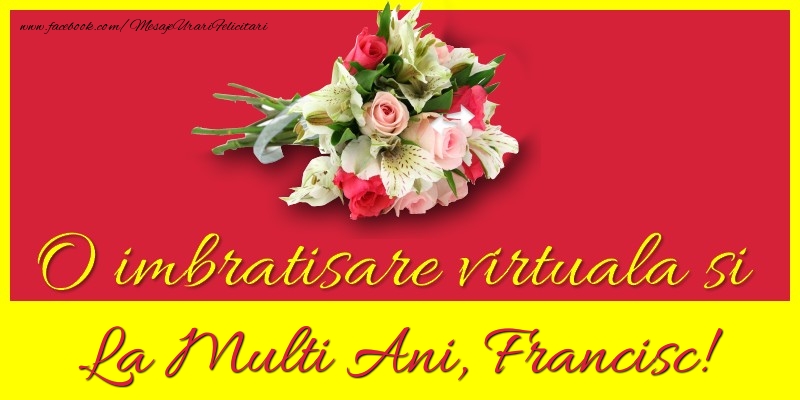 Felicitari de la multi ani - Flori | O imbratisare virtuala si la multi ani, Francisc
