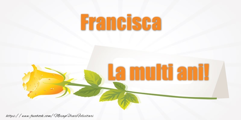Felicitari de la multi ani - Flori | Pentru Francisca La multi ani!