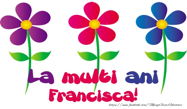 Felicitari de la multi ani - Flori | La multi ani Francisca!