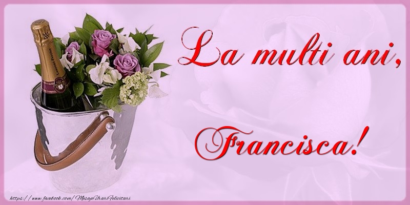 Felicitari de la multi ani - Flori & Sampanie | La multi ani Francisca