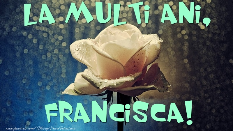 Felicitari de la multi ani - Flori & Trandafiri | La multi ani, Francisca