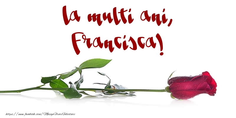 Felicitari de la multi ani - La multi ani, Francisca!