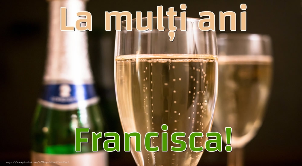 Felicitari de la multi ani - Sampanie | La mulți ani Francisca!