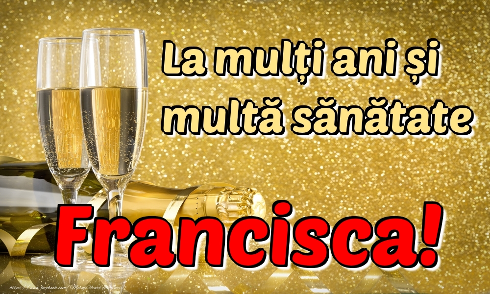 Felicitari de la multi ani - La mulți ani multă sănătate Francisca!