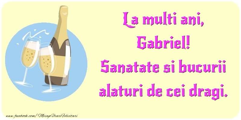 Felicitari de la multi ani - Sampanie | La multi ani, Sanatate si bucurii alaturi de cei dragi. Gabriel