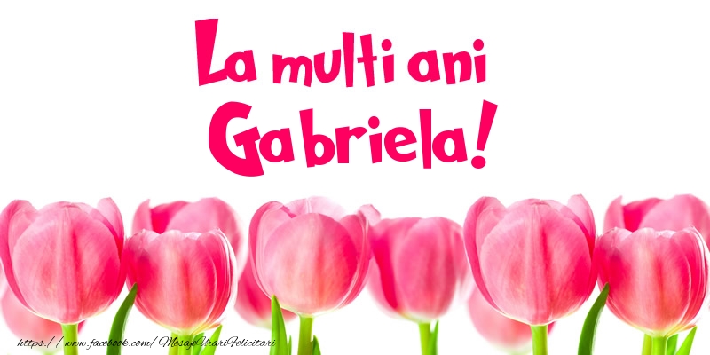 Felicitari de la multi ani - Flori & Lalele | La multi ani Gabriela!
