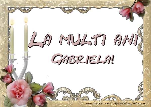 Felicitari de la multi ani - La multi ani Gabriela