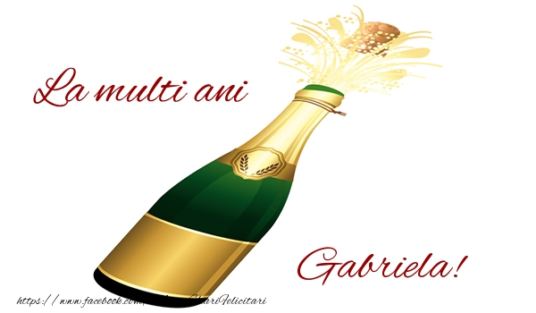 Felicitari de la multi ani - Sampanie | La multi ani Gabriela!