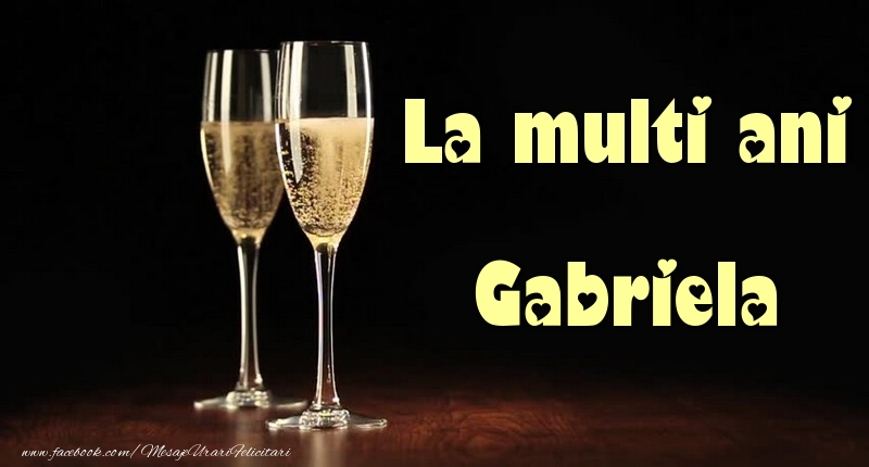 Felicitari de la multi ani - Sampanie | La multi ani Gabriela