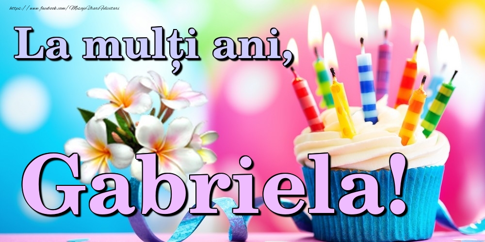 Felicitari de la multi ani - Flori & Tort | La mulți ani, Gabriela!