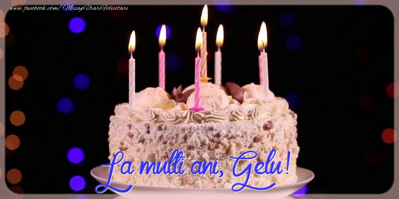 Felicitari de la multi ani - Tort | La multi ani, Gelu!