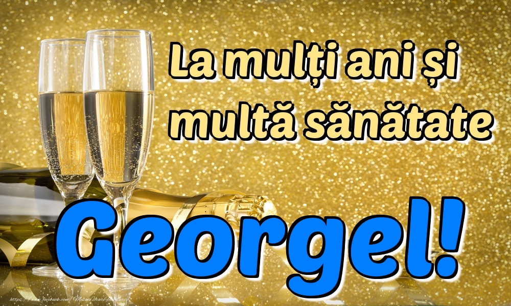 Felicitari de la multi ani - Sampanie | La mulți ani multă sănătate Georgel!