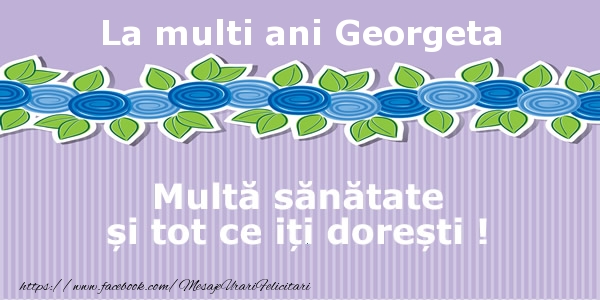 Felicitari de la multi ani - La multi ani Georgeta Multa sanatate si tot ce iti doresti !