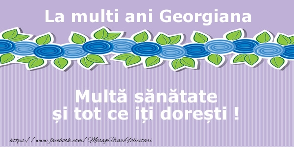 Felicitari de la multi ani - La multi ani Georgiana Multa sanatate si tot ce iti doresti !