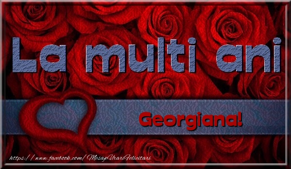 Felicitari de la multi ani - Trandafiri | La multi ani Georgiana