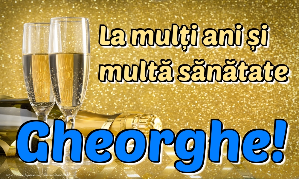 Felicitari de la multi ani - Sampanie | La mulți ani multă sănătate Gheorghe!