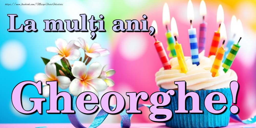 Felicitari de la multi ani - Flori & Tort | La mulți ani, Gheorghe!