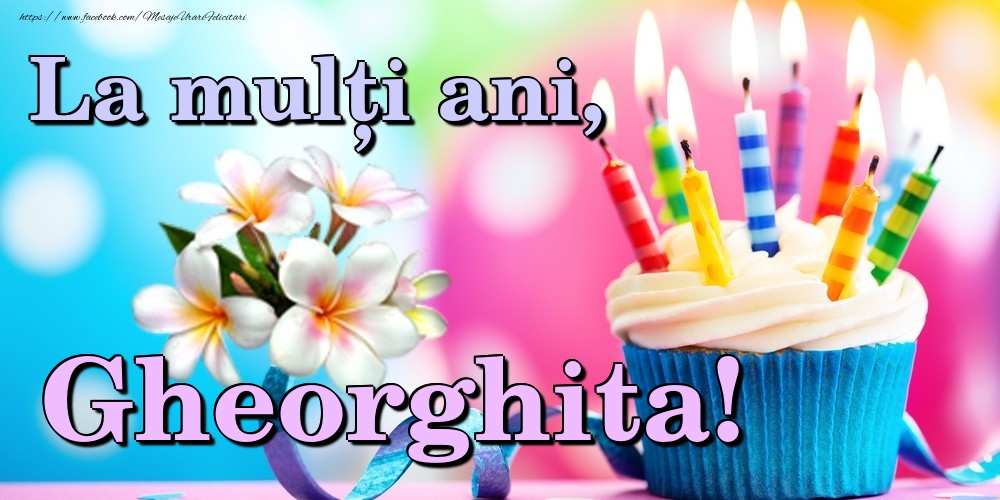 Felicitari de la multi ani - Flori & Tort | La mulți ani, Gheorghita!