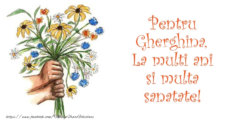 Felicitari de la multi ani - Buchete De Flori | Pentru Gherghina, La multi ani si multa sanatate!