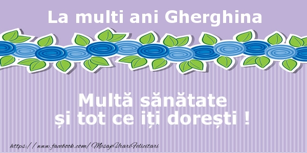 Felicitari de la multi ani - Flori | La multi ani Gherghina Multa sanatate si tot ce iti doresti !