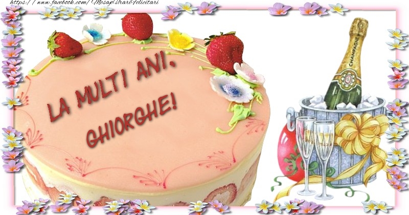 Felicitari de la multi ani - Tort & Sampanie | La multi ani, Ghiorghe!