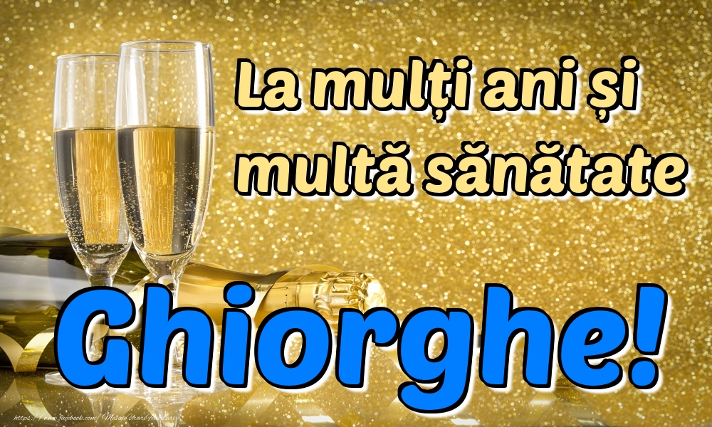 Felicitari de la multi ani - La mulți ani multă sănătate Ghiorghe!