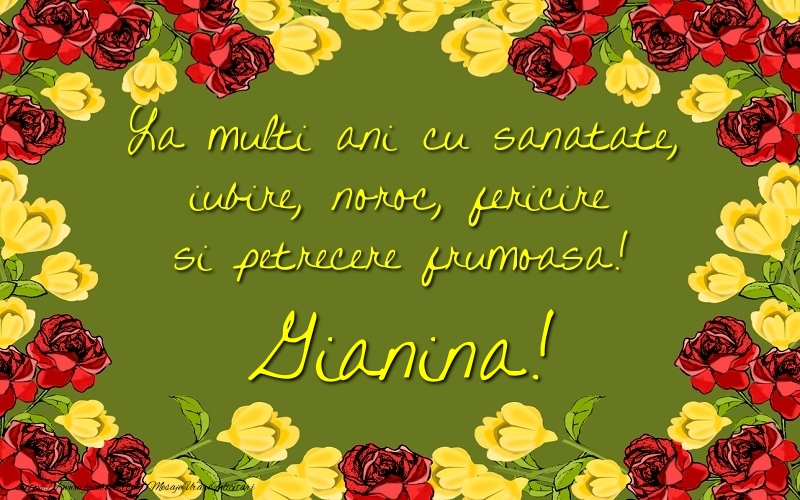 Felicitari de la multi ani - La multi ani cu sanatate, iubire, noroc, fericire si petrecere frumoasa! Gianina