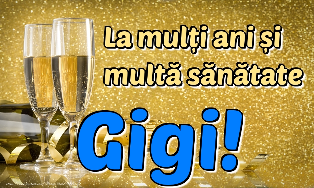 Felicitari de la multi ani - Sampanie | La mulți ani multă sănătate Gigi!