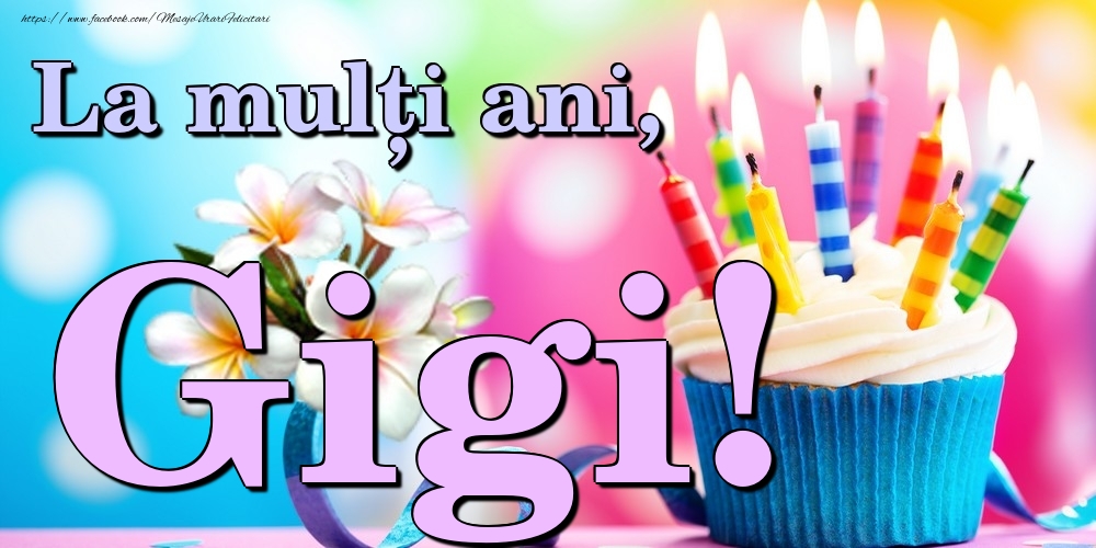 Felicitari de la multi ani - Flori & Tort | La mulți ani, Gigi!