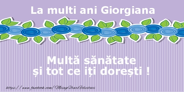 Felicitari de la multi ani - La multi ani Giorgiana Multa sanatate si tot ce iti doresti !