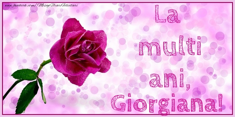 Felicitari de la multi ani - Flori & Trandafiri | La multi ani, Giorgiana!