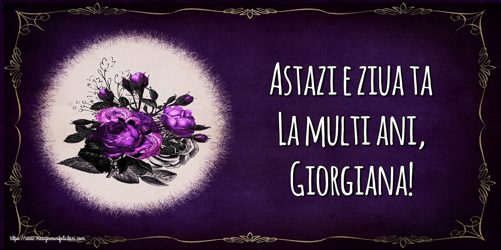 Felicitari de la multi ani - Astazi e ziua ta La multi ani, Giorgiana!