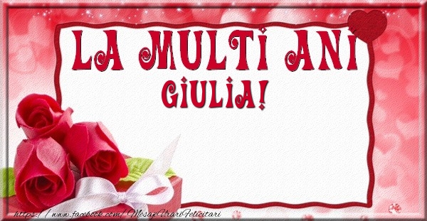 Felicitari de la multi ani - La multi ani Giulia