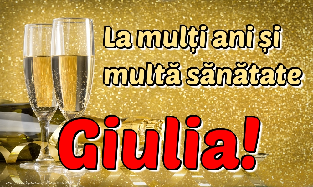 Felicitari de la multi ani - La mulți ani multă sănătate Giulia!