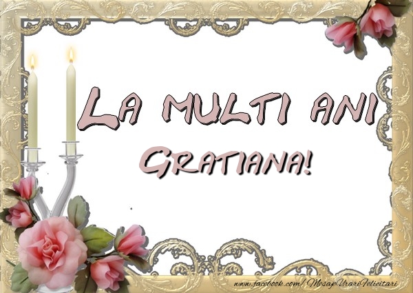 Felicitari de la multi ani - La multi ani Gratiana